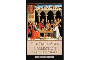 The Dark Ages Collection: Epic Tales and Historical Writings from the Fall of Rome to the Dawn of the Renaissance