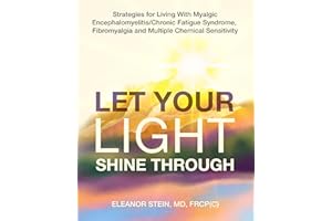 Let Your Light Shine Through: Strategies for Living With Myalgic Encephalomyelitis/ Chronic Fatigue Syndrome, Fibromyalgia an