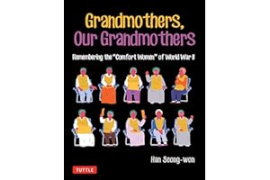 Grandmothers, Our Grandmothers: Remembering the "Comfort Women" of World War II