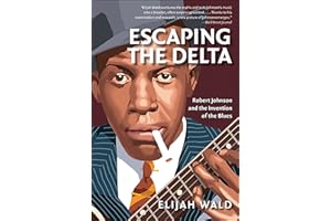 Escaping the Delta: Robert Johnson and the Invention of the Blues
