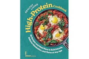 Healthy Living High-Protein Cookbook: 85 Recipes and Meal Plans to Build Muscle, Balance Metabolism, and Thrive at Any Age