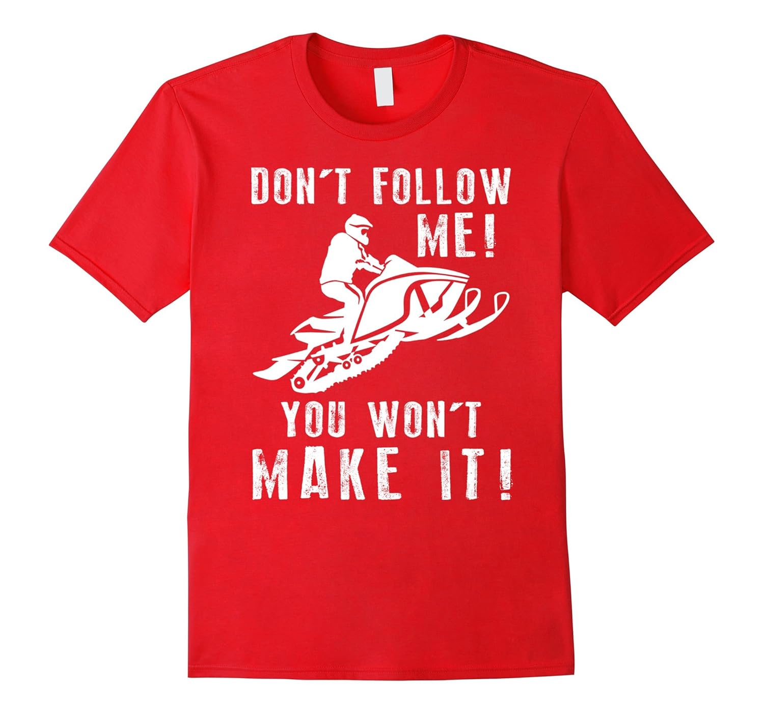 Don't Follow Me, You Won't Make It Snowmobile T shirts-ANZ