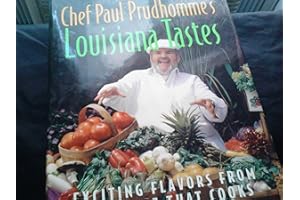 Chef Paul Prudhomme's Louisiana Tastes: Exciting Flavors from the State that Cooks