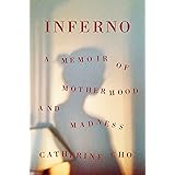Inferno: A Memoir of Motherhood and Madness