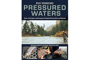 Fly Fishing Pressured Waters: Tactics, Techniques, and Strategies for Popular Western Rivers and Beyond