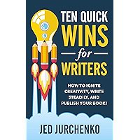 Ten Quick Wins for Writers: How to ignite creativity, write steadily, and publish your book! book cover