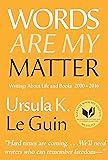 Words Are My Matter: Writings About Life and Books, 2000-2016, with a Journal of a Writers Week
