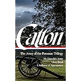 Bruce Catton: The Army of the Potomac Trilogy (LOA #359): Mr. Lincoln's Army / Glory Road / A Stillness at Appomattox (The Li