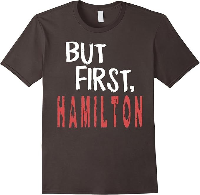 BUT FIRST HAMILTON T SHIRT Gift for Kids Short Sleeve