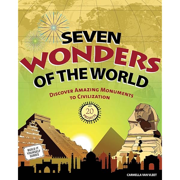 Seven Wonders of the World: Discover Amazing Monuments to