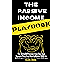 The Passive Income Playbook: The Simple, Proven, Step-by-Step System You Can Use to Make $500 to $2500 per Month of Passive Income - in the Next 30 Days