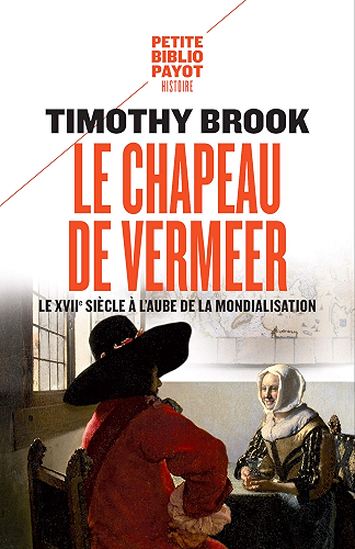 Download Le chapeau de Vermeer: Le XVIIe siècle à l'aube de la mondialisation (PR.PA.PF.HIST. t. 875) PDF