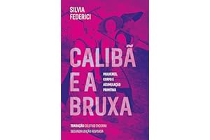 Calibã e a bruxa: mulheres, corpo e acumulação primitiva (Portuguese Edition)