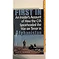 First In: An Insider's Account of How the CIA Spearheaded the War on Terror in Afghanistan