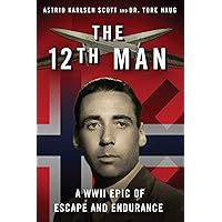 The 12th Man: A WWII Epic of Escape and Endurance
