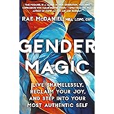 Gender Magic: Live Shamelessly, Reclaim Your Joy, & Step into Your Most Authentic Self