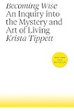 Becoming Wise: An Inquiry into the Mystery and Art of Living