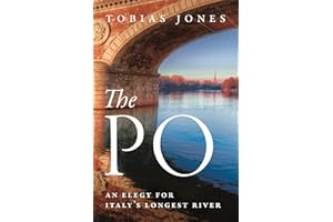 The Po: An Elegy for Italy's Longest River