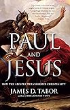 Paul and Jesus: How the Apostle Transformed Christianity