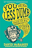 You Are Now Less Dumb: How to Conquer Mob Mentality, How to Buy Happiness, and All the Other Ways to Outsmart Yourself