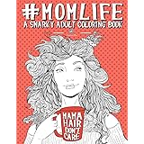 Mom Life: A Snarky Adult Coloring Book
