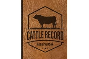 Cattle Record Keeping Book: Keep Your Ranching and Livestock Organized. Streamline Your Ranch Management Today