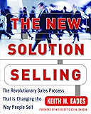 The New Solution Selling: The Revolutionary Sales Process That is Changing the Way People Sell