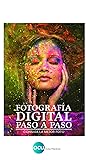 FOTOGRAFÍA DIGITAL PASO A PASO: Consiga la mejor