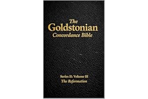 The Goldstonian Concordance Bible - Series II: Volume III: The Reformation (The Goldstonian Concordance Bible Series II: Foot