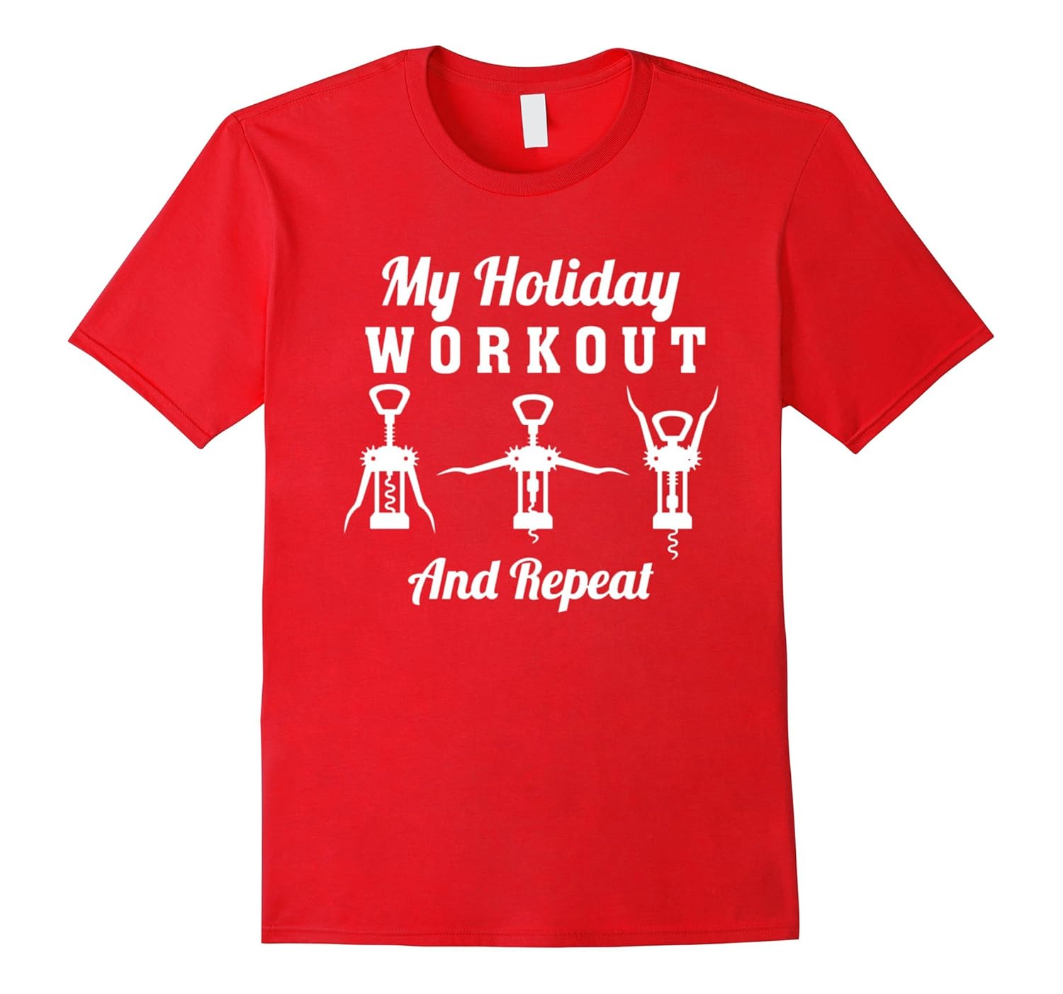 My Holiday Workout And Repeat Xmas Wine Drinker T-Shirt-ANZ