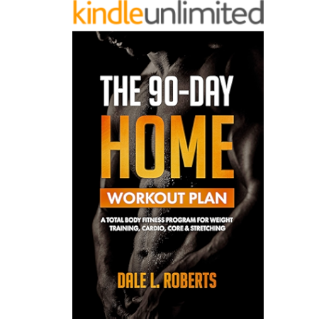 Get The 90 Day Home Workout Plan A Total Body Fitness Program For Weight Training Cardio Core Stretching Kindle Edition By Roberts Dale L Health Fitness Dieting Kindle Ebooks Amazon Com Free