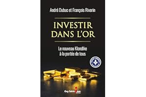 Investir dans l'or: Le nouveau Klondike à la portée de tous (French Edition)