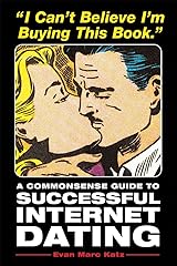 I Can't Believe I'm Buying This Book: A Commonsense Guide to Successful Internet Dating Paperback