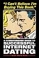 I Can't Believe I'm Buying This Book: A Commonsense Guide to Successful Internet Dating