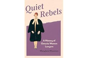 Quiet Rebels: A History of Ontario Women Lawyers
