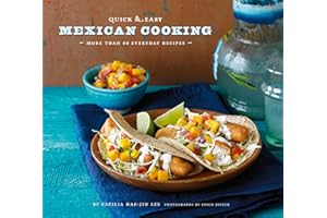 Quick & Easy Mexican Cooking: More Than 80 Everyday Recipes