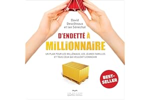 D'endetté à millionnaire: Un plan pour les milléniaux, les jeunes familles et tous ceux qui veulent s'enrichir