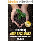 Cultivating Your Resilience: How to Thrive during Challenging Times