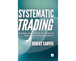 Systematic Trading: A unique new method for designing trading and investing systems