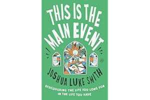 This Is the Main Event: Discovering the Life You Long for in the Life You Have