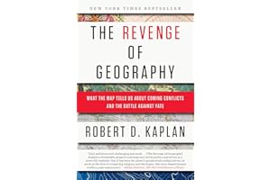 The Revenge of Geography: What the Map Tells Us About Coming Conflicts and the Battle Against Fate