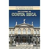 History of Costa Rica, The (The Greenwood Histories of the Modern Nations)