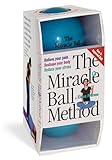 The Miracle Ball Method: Relieve Your Pain, Reshape Your Body, Reduce Your Stress [2 Miracle Balls Included]
