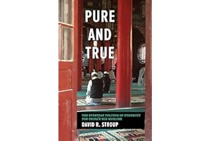 Pure and True: The Everyday Politics of Ethnicity for China's Hui Muslims (Studies on Ethnic Groups in China)