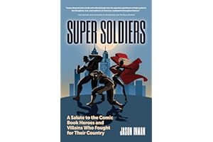 Super Soldiers: A Salute to the Comic Book Heroes and Villains Who Fought for Their Country