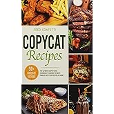 Copycat Recipes: The Ultimate Step-by-Step Cookbook to making the most famous Fast Food recipes at Home!