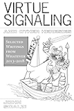 Virtue Signaling and Other Heresies: Selected Writings from Whatever, 2013-2018