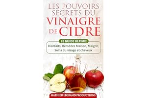 Les pouvoirs secrets du Vinaigre de Cidre - Le Guide Ultime du Vinaigre de Cidre: Bienfaits, Remèdes Maison, Soins de la peau