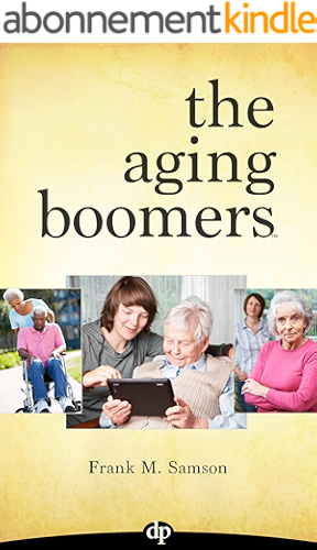 Download The Aging Boomers: Answers to Critical Questions for You, Your Parents and Loved Ones (English Edition) PDF