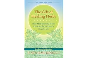 The Gift of Healing Herbs: Plant Medicines and Home Remedies for a Vibrantly Healthy Life